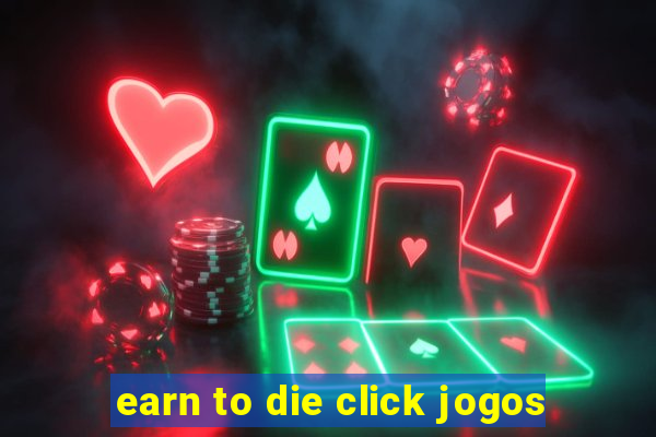 earn to die click jogos